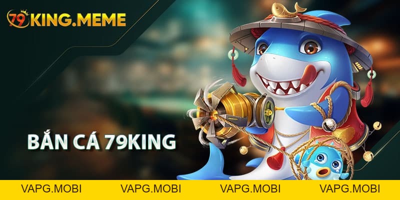 Bắn Cá 79KING – Các Trò Chơi Nổi Bật và Bí Quyết Săn Thưởng Đỉnh Cao