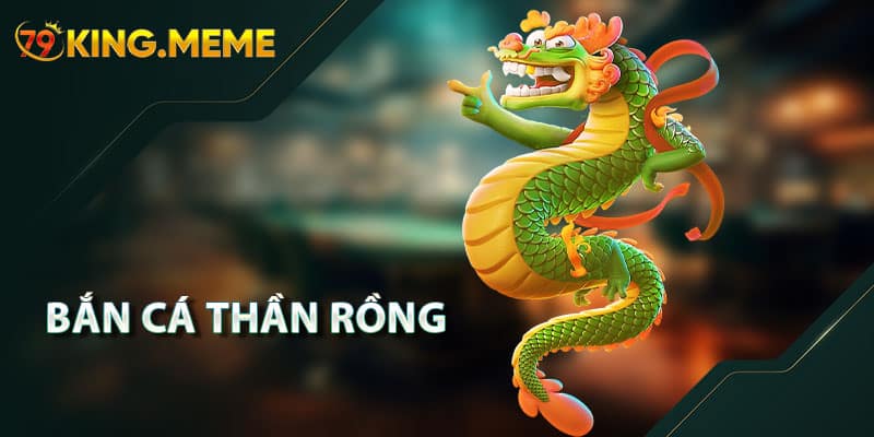 Bắn Cá Thần Rồng | Game Online Đỉnh Cao Với Đồ Họa Ấn Tượng