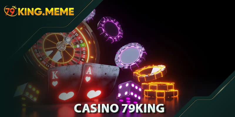 Casino 79KING – Điểm Đến Hoàn Hảo Cho Những Người Yêu Thích Cá Cược