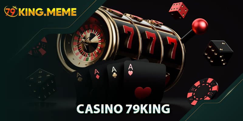 Casino 79KING – Sảnh Live Casino & Trò Chơi Nổi Bật