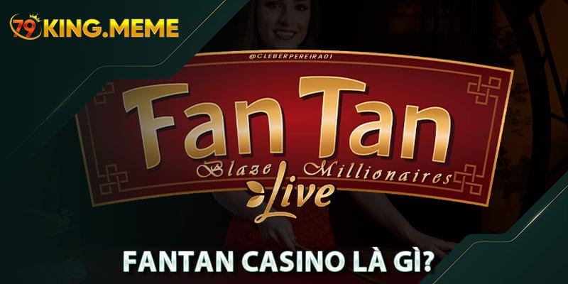 Fantan Casino Là Gì? Hướng Dẫn Chơi Chi Tiết Dễ Hiểu Tại 79king
