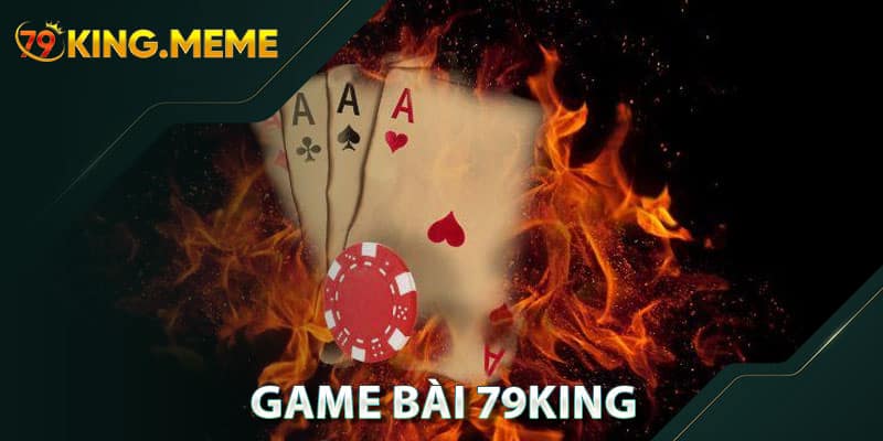 Game Bài 79KING – Trải Nghiệm Đỉnh Cao Và Nhận Thưởng Ngay Tại Nhà