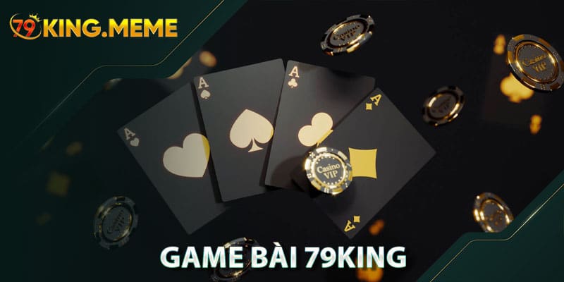 Game Bài 79KING – Luật Chơi & Các Trò Chơi Phổ Biến