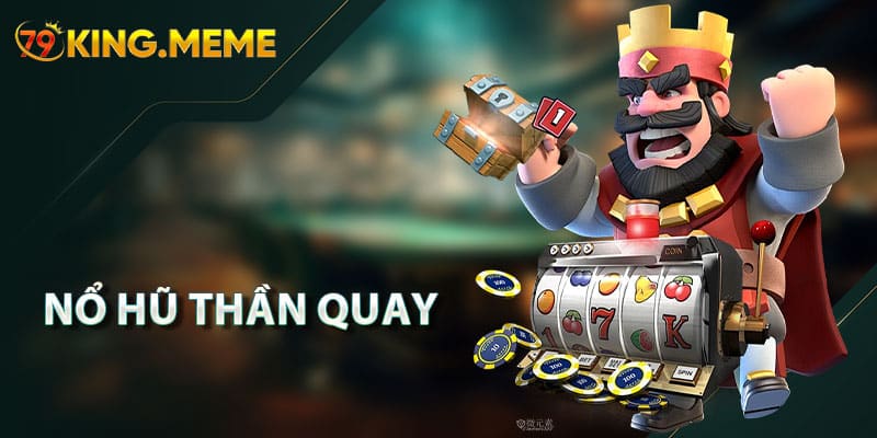 Nổ Hũ Thần Quay – Khuyến Mãi Hấp Dẫn Và Cơ Hội Thắng Lớn Chờ Bạn