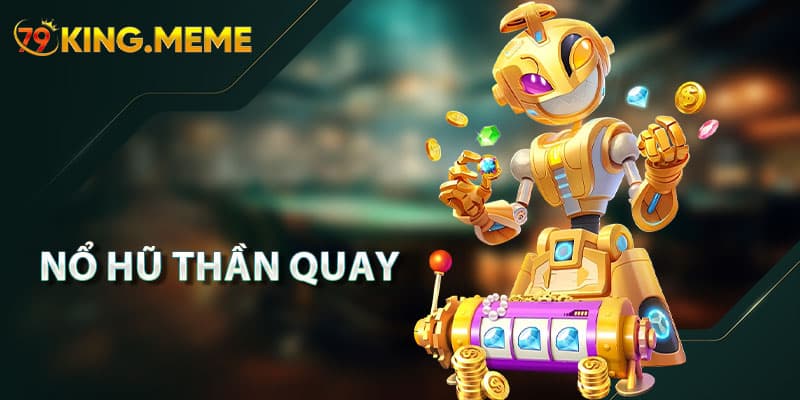 Nổ Hũ 79king – Sảnh Quay Hũ Đổi Thưởng Jackpot Tiền Tỷ Cực Hot