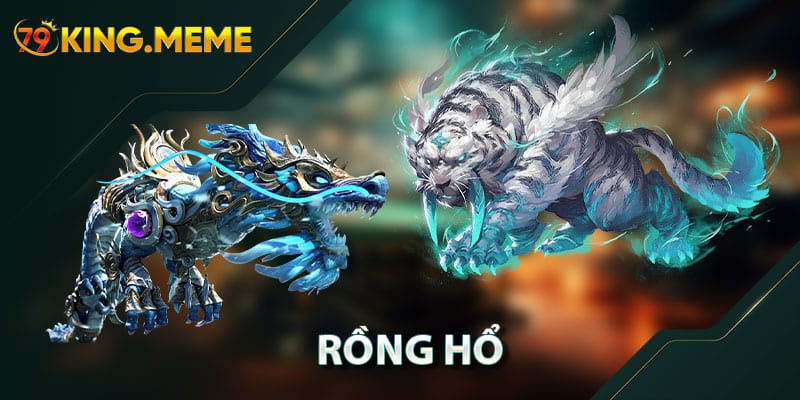 Rồng Hổ – Hướng Dẫn Cách Chơi Đúng Cách Tại Sân Chơi 79KING