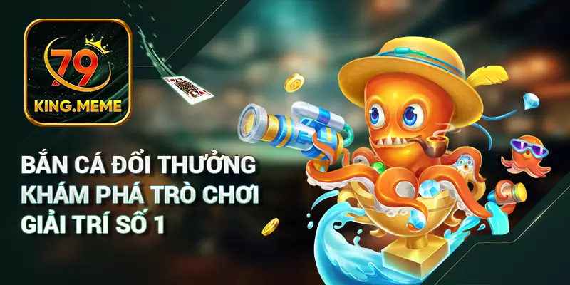 Bắn Cá 79KING – Game Săn Cá & Cách Chơi Chi Tiết