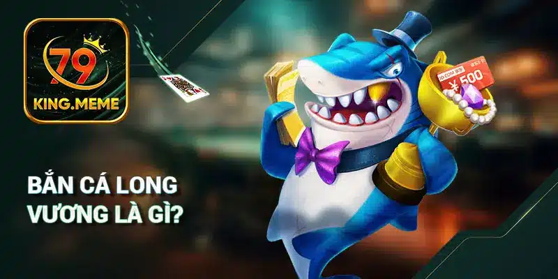 Bắn Cá Long Vương 79KING – Trò Chơi Giải Trí Đỉnh Cao Dưới Lòng Đại Dương