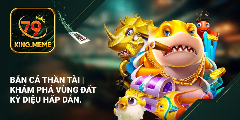 Bắn Cá 79KING – Game Săn Cá & Cách Chơi Chi Tiết