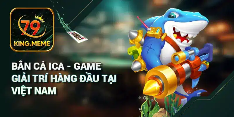 Bắn Cá 79KING – Game Săn Cá & Cách Chơi Chi Tiết