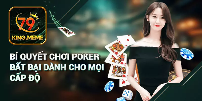Bí Quyết Và Cách Chơi Poker Bất Bại Dành Cho Mọi Cấp Độ
