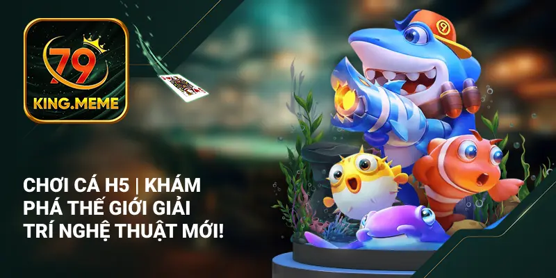 Bắn Cá 79KING – Game Săn Cá & Cách Chơi Chi Tiết