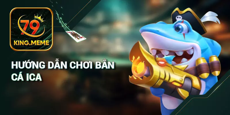 Bắn Cá iCa - Game Giải Trí Hàng Đầu Tại Việt Nam