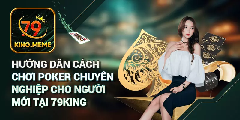 Bí Quyết Và Cách Chơi Poker Bất Bại Dành Cho Mọi Cấp Độ