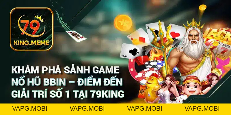 Nổ Hũ BBIN: Khám Phá Sảnh Game Đặc Sắc Tại 79King