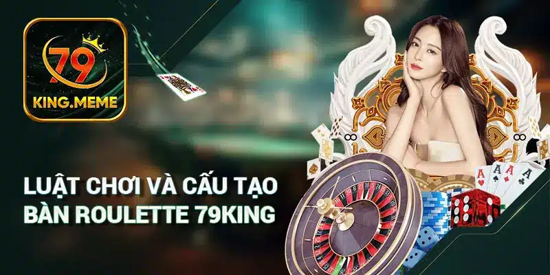 Roulette 79KING Là Gì? Hướng Dẫn Kỹ Năng Luôn Thắng