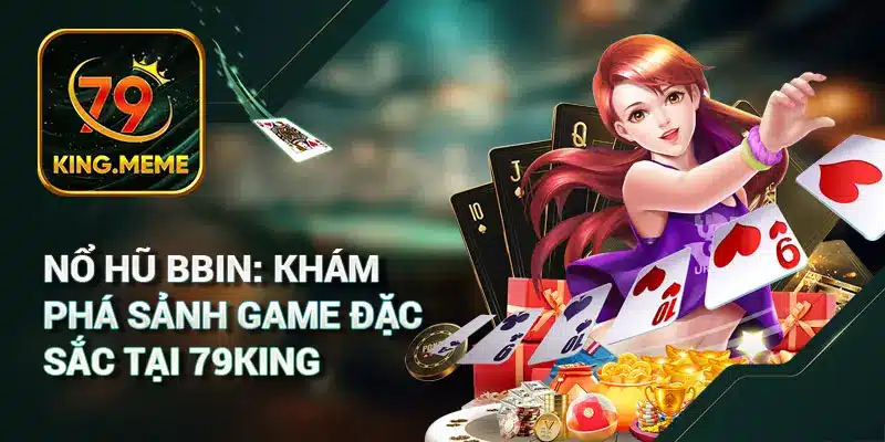Nổ Hũ 79king – Sảnh Quay Hũ Đổi Thưởng Jackpot Tiền Tỷ Cực Hot
