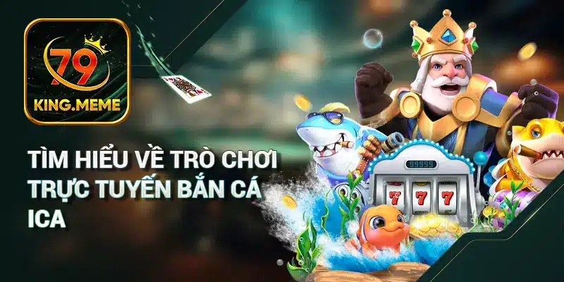 Bắn Cá iCa - Game Giải Trí Hàng Đầu Tại Việt Nam