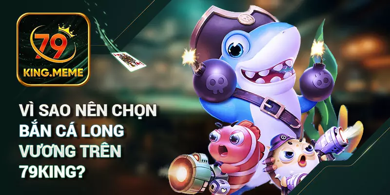 Bắn Cá Long Vương 79KING – Trò Chơi Giải Trí Đỉnh Cao Dưới Lòng Đại Dương