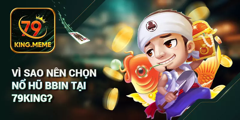 Nổ Hũ BBIN: Khám Phá Sảnh Game Đặc Sắc Tại 79King